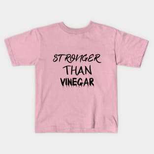 STRONGER THAN VINEGAR Kids T-Shirt